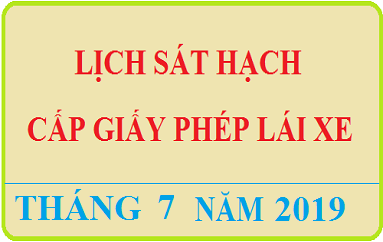 Dự kiến lịch tổ chức sát hạch cấp GPLX - Tháng 7 năm 2019